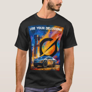 Use Your Delusions Tesla Cybertruck Starship Grok T-Shirt