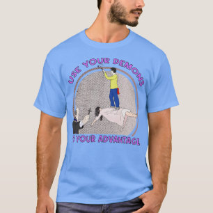 Use Your Demons To Your Advantage 2 T-Shirt
