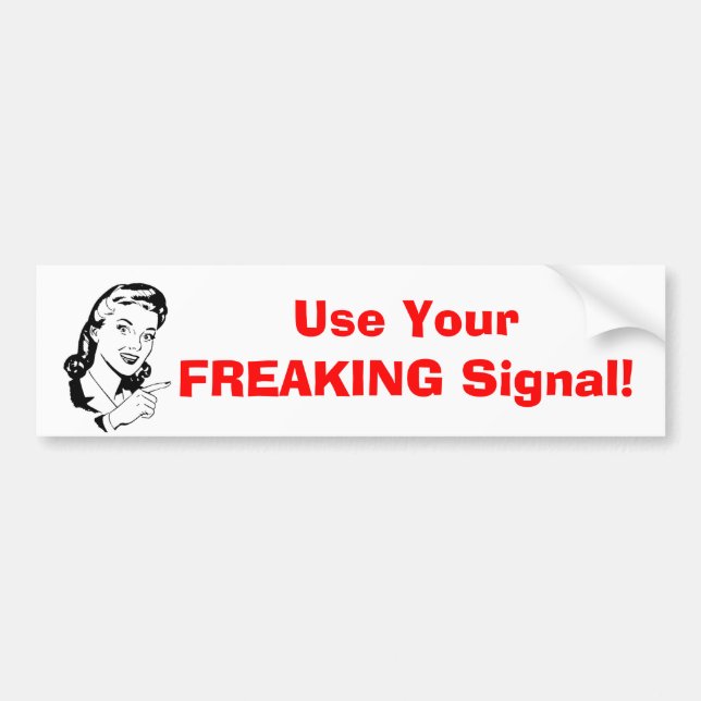 "Use your freaking signal" Bumper Sticker (Front)