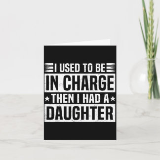 Used to Be in Charge Had A Daughter Fathers Day Card