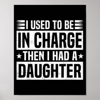Used to Be in Charge Had A Daughter Fathers Day Poster