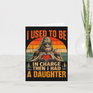 Used to be in charge had a daughter funny bigfoot card