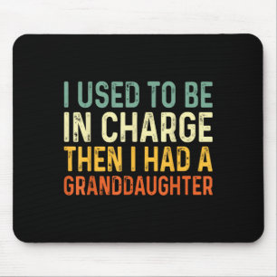 Used To Be In Charge Had Granddaughter Grandpa Mouse Mat
