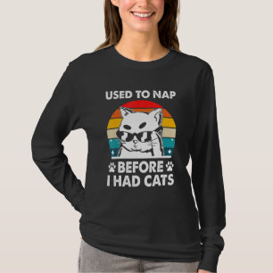Used to Nap Before I Had Cats Cat Humour Kitten T-Shirt