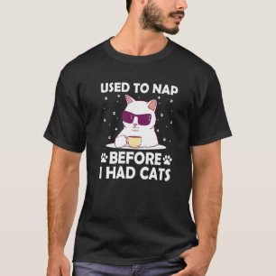 Used to Nap Before I Had Cats Funny Cat Lover Humo T-Shirt