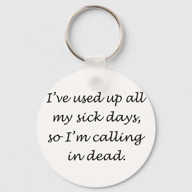 Used Up All My Sick Days Key Ring (Front)
