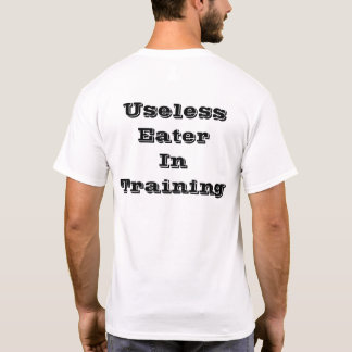 USELESS EATER IN TRAINING T-Shirt