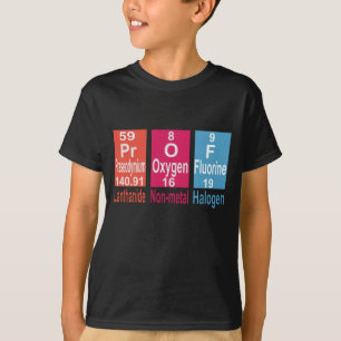 USING ELEMENTS ON THE PERIODIC TABLE TO SPELL PROF T-Shirt