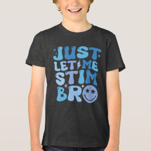 ust Let Me Stim Bro Shirt Autism Awareness &