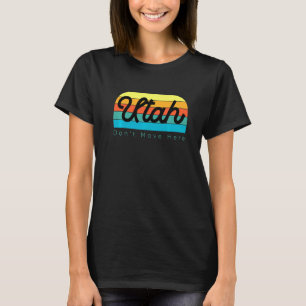 Utah Don't Move Here T-Shirt