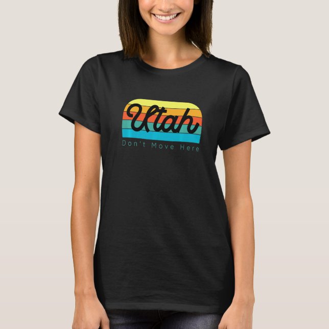 Utah Don't Move Here T-Shirt (Front)