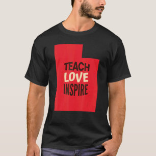 Utah Teacher Teach, Love, Inspire T-Shirt