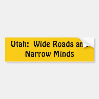 Utah = Wide roads + Narrow Minds Bumper Sticker