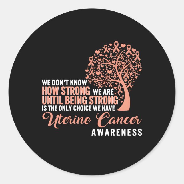 Uterine Cancer Awareness Being Strong Is The Only  Classic Round Sticker (Front)