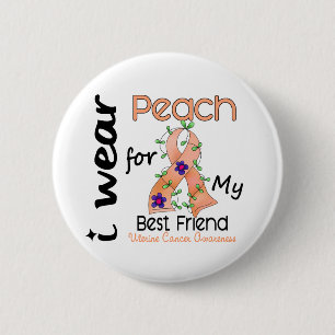 Uterine Cancer I Wear Peach For My Best Friend 43 6 Cm Round Badge