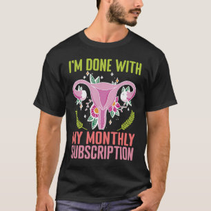 Uterus I'm Done With My Monthly Subscription Hyste T-Shirt