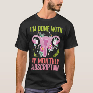 Uterus I'm Done With My Monthly Subscription Hyste T-Shirt