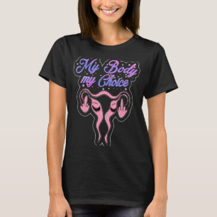 Uterus My Body My Choice Pro Choice Feminist Women T-Shirt