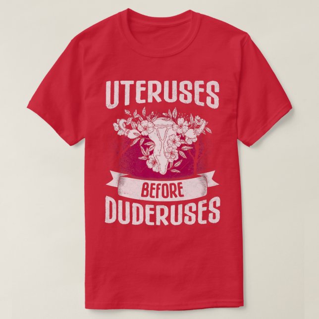 Uteruses Before Duderuses Design For Feminists6059 T-Shirt (Design Front)