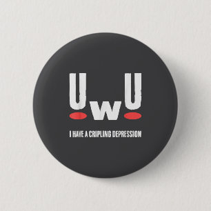 Uwu I Have Crippling Depression Mental Health Awar 6 Cm Round Badge