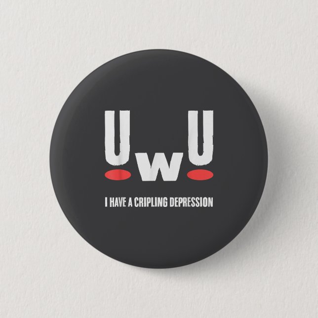 Uwu I Have Crippling Depression Mental Health Awar 6 Cm Round Badge (Front)