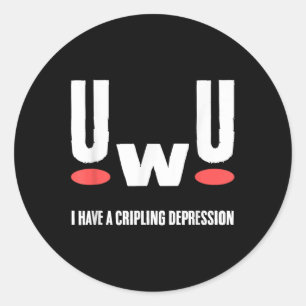 Uwu I Have Crippling Depression Mental Health Awar Classic Round Sticker
