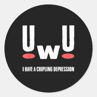 Uwu I Have Crippling Depression Mental Health Awar Classic Round Sticker