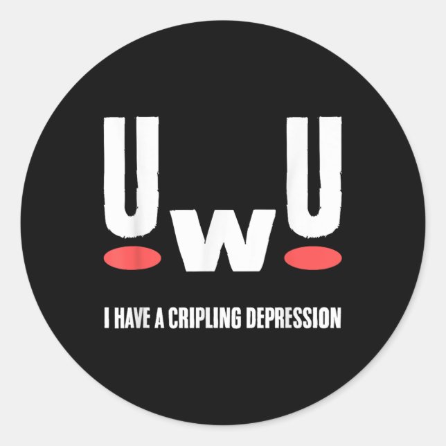 Uwu I Have Crippling Depression Mental Health Awar Classic Round Sticker (Front)