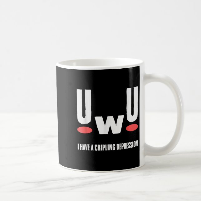 Uwu I Have Crippling Depression Mental Health Awar Coffee Mug (Right)