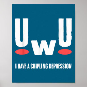 Uwu I Have Crippling Depression Mental Health Awar Poster