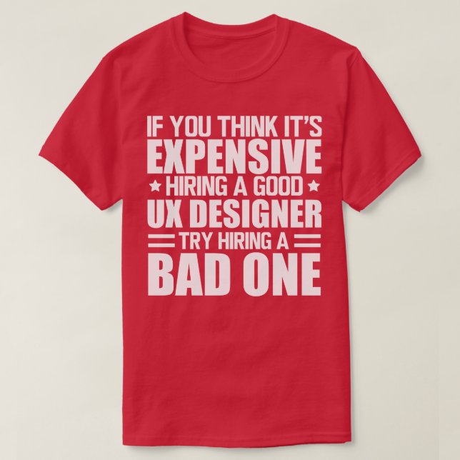 UX Designer Hiring a good UX Designer w T-Shirt (Design Front)