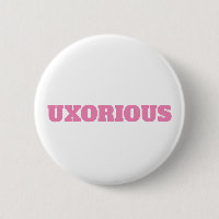 UXORIOUS Button