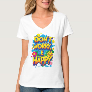 V Don't Worry, Be Happy neckshirt T-Shirt