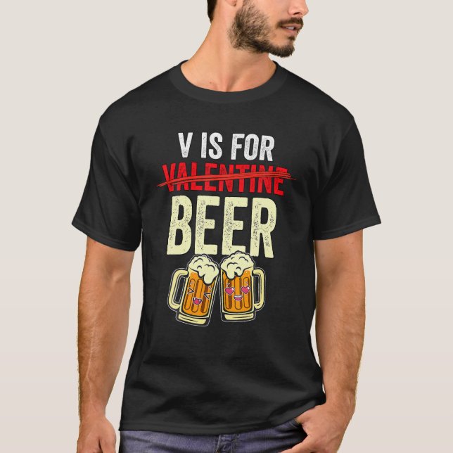 V Is For Beer Valentines Day Beer Lover Men Women T-Shirt (Front)