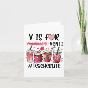 V Is For Valentine Venti Teacher Life Card
