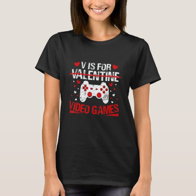 V Is For Valentine Video Games Valentines Day Game T-Shirt (Front)