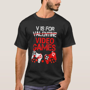 V Is For Valentine Video Games Valentines Gamer Me T-Shirt
