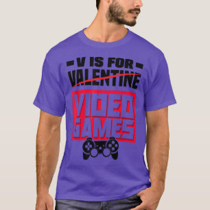 V Is For Valentine Video Games Video Gamer Geek Ne T-Shirt