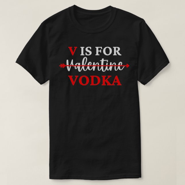V Is For Valentine Vodka Valentines Day Drinking S T-Shirt (Design Front)
