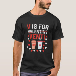 V is for Valentines Venti Happy Valentines Day Cof T-Shirt