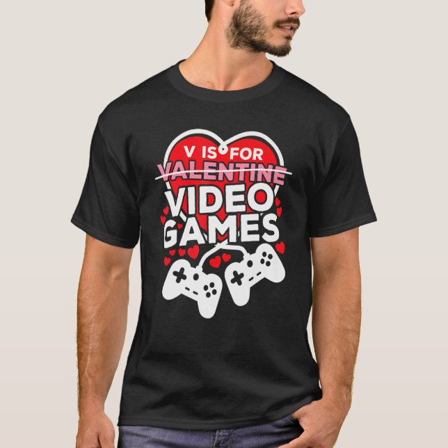 V Is For Valentines Video Games Lovers Funny For M T-Shirt (Front)