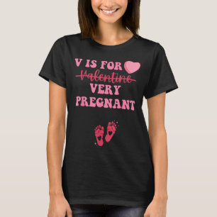 V Is For Very Pregnant Valentines Day Pregnancy An T-Shirt