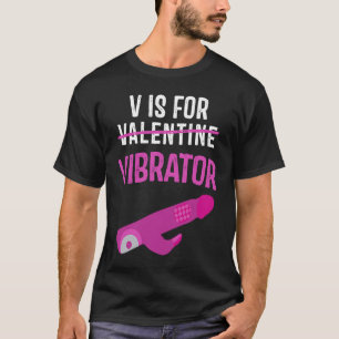V is for Vibrator Valentines Day Vibes Womens Adu T-Shirt