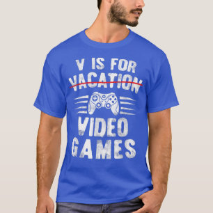 V Is For Video Games Funny Vacation Gamer Boy Men T-Shirt