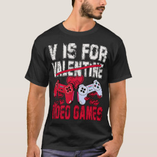 V Is For Video Games Funny Valentines Day Gamer  T-Shirt