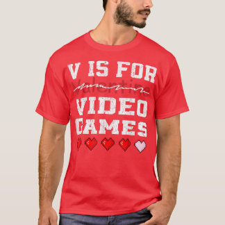 V is for video games funny valentine's day gaming  T-Shirt