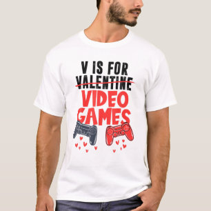V Is For Video Games Happy Valentine's Day Gamer B T-Shirt
