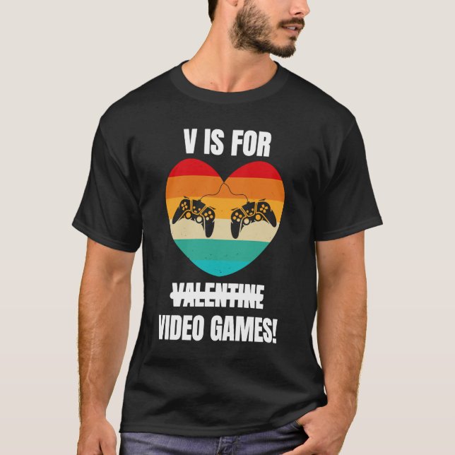 V Is For Video Games  Valentine's Day For Gamers T-Shirt (Front)