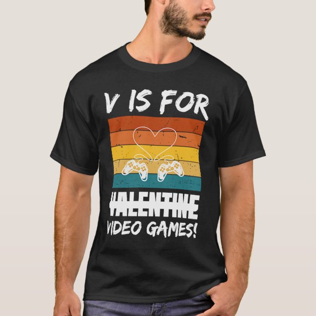 V Is For Video Games  Valentine's Day For Gamers   T-Shirt (Front)