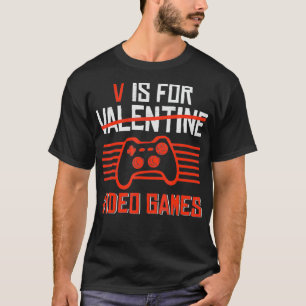 V Is For Video Games Valentines Day Funny Gamer Bo T-Shirt